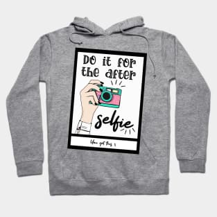 Do it for the after selfie Hoodie